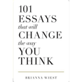 101 Essays That Will Change The Way You Think by Brianna Wiest