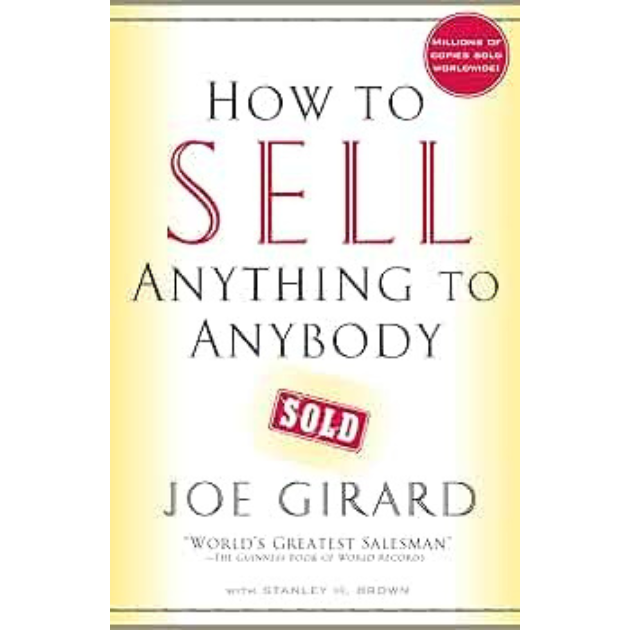 How to Sell Anything to Anybody by Joe Girard and Stanley H. Brown