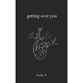 Getting Over You by Leslie B.