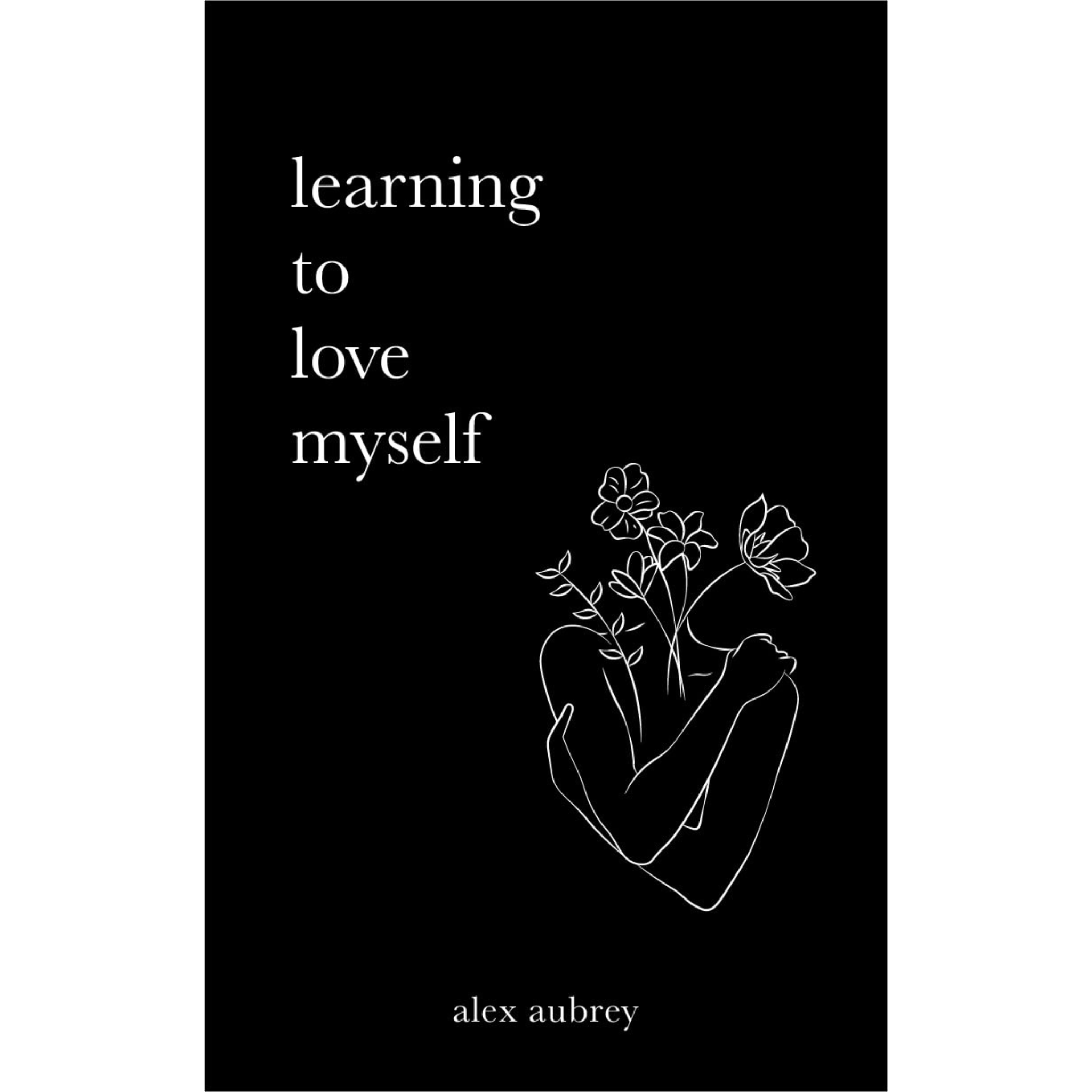 Learning to love myself by Alex Aubrey