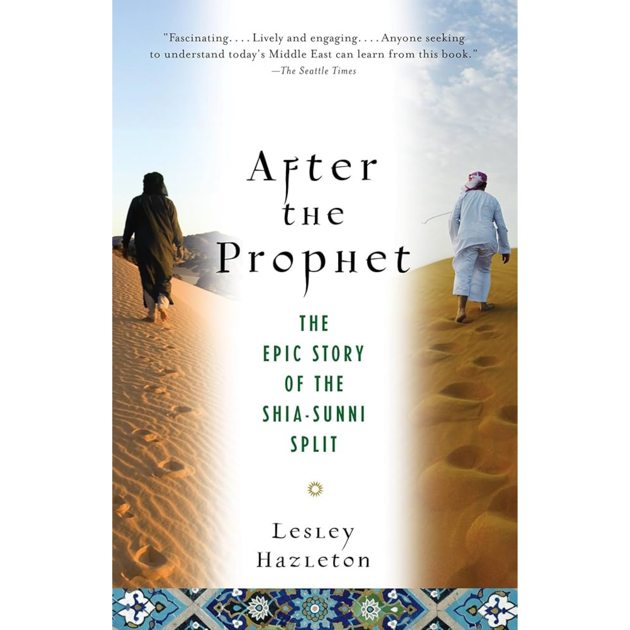 After the Prophet: The Epic Story of the Shia-Sunni Split in Islam by Lesley Hazleton