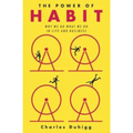 The Power of Habit: Why We Do What We Do in Life and Business by Charles Duhigg